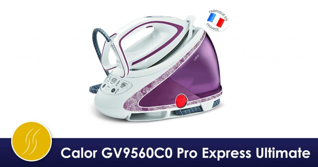 Calor GV9560C0 Pro Express Ultimate, avis et utilisation Centrale vapeur — free download